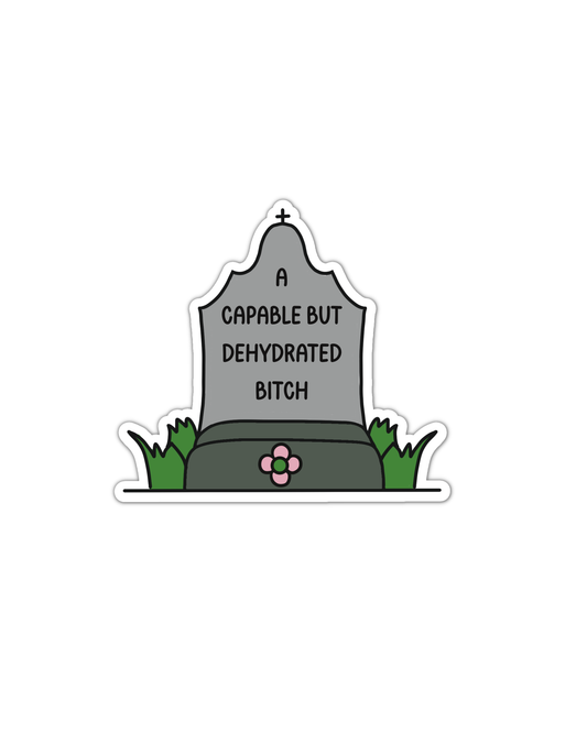 Capable But Dehydrated Bitch Tombstone Vinyl Sticker