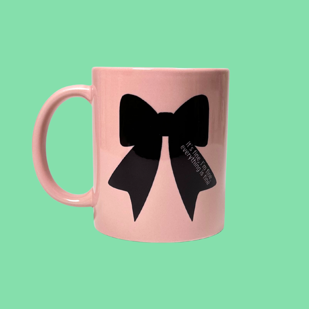 It's Fine, I'm Fine, Everything is Fine Bow Mug